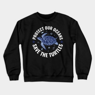 Protect Our Ocean Save The Turtles World Oceans Day Protect Our Ocean Save The Turtles World Oceans Day Crewneck Sweatshirt